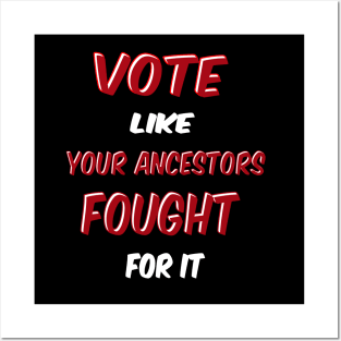 Vote Like Your Ancestors Fought For it Posters and Art